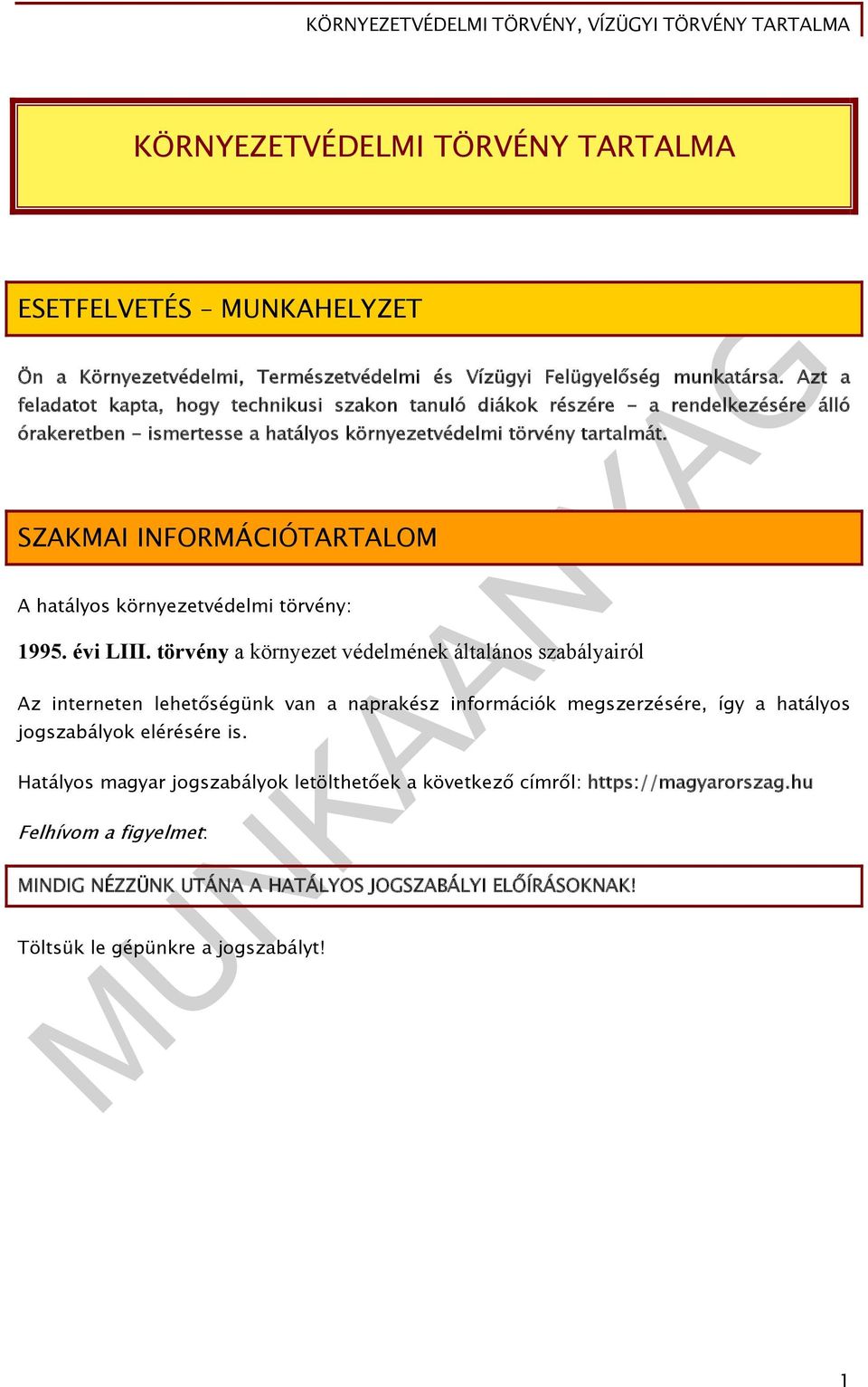 SZAKMAI INFORMÁCIÓTARTALOM A hatályos környezetvédelmi törvény: 1995. évi LIII.