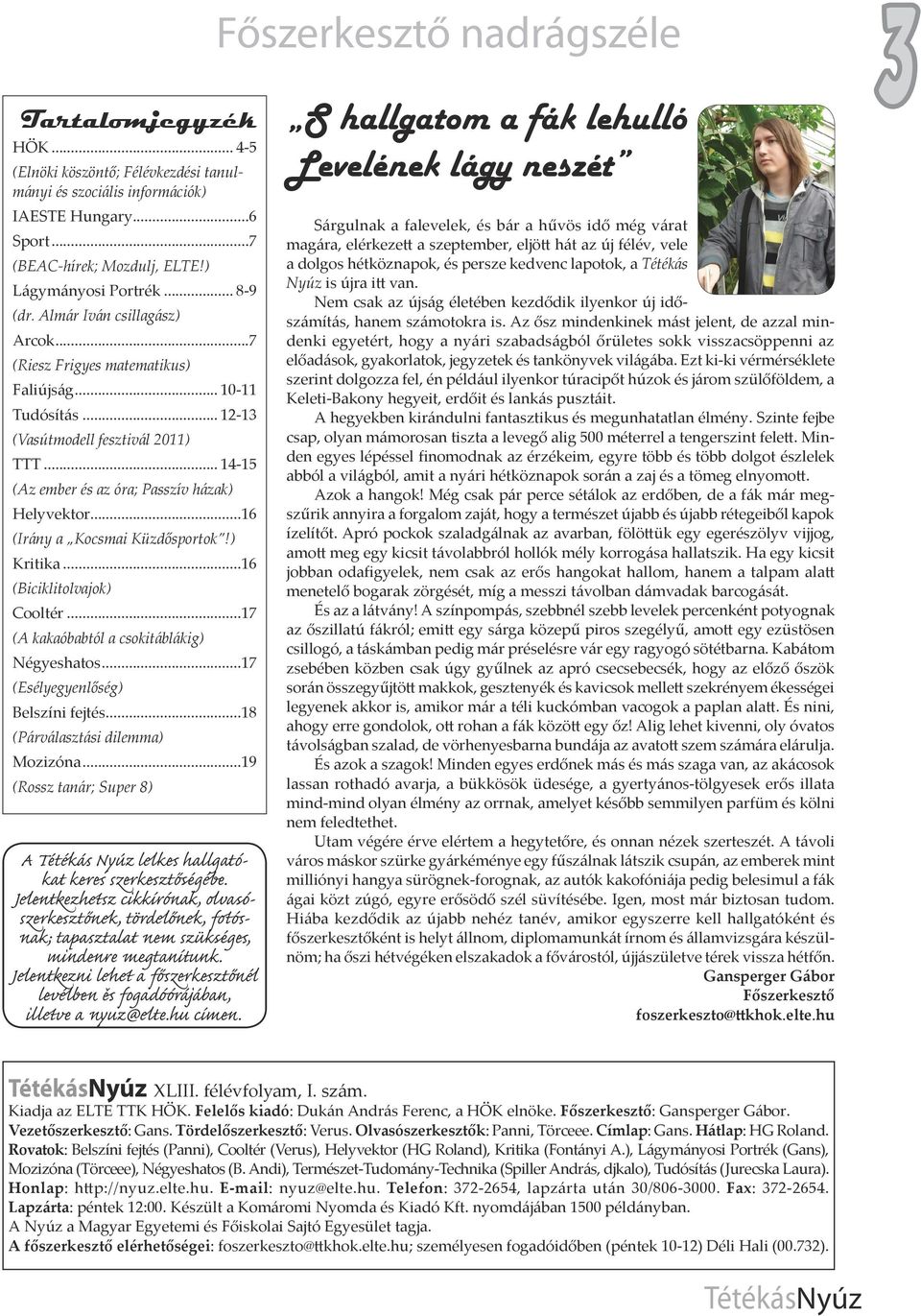 ..16 (Irány a Kocsmai Küzdősportok!) Kritika...16 (Biciklitolvajok) Cooltér...17 (A kakaóbabtól a csokitáblákig) Négyeshatos...17 (Esélyegyenlőség) Belszíni fejtés...18 (Párválasztási dilemma) Mozizóna.