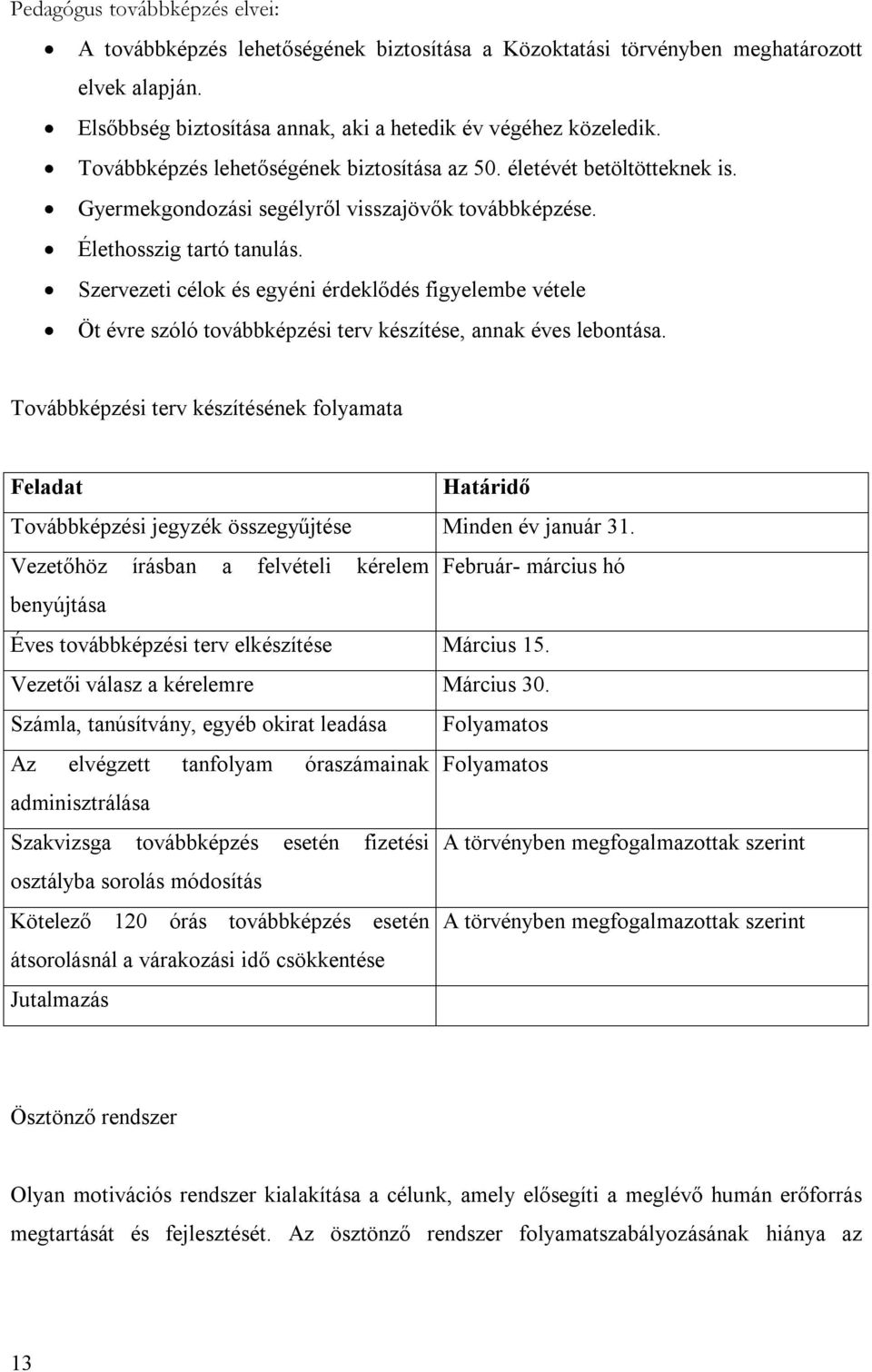 Szervezeti célok és egyéni érdeklődés figyelembe vétele Öt évre szóló továbbképzési terv készítése, annak éves lebontása.