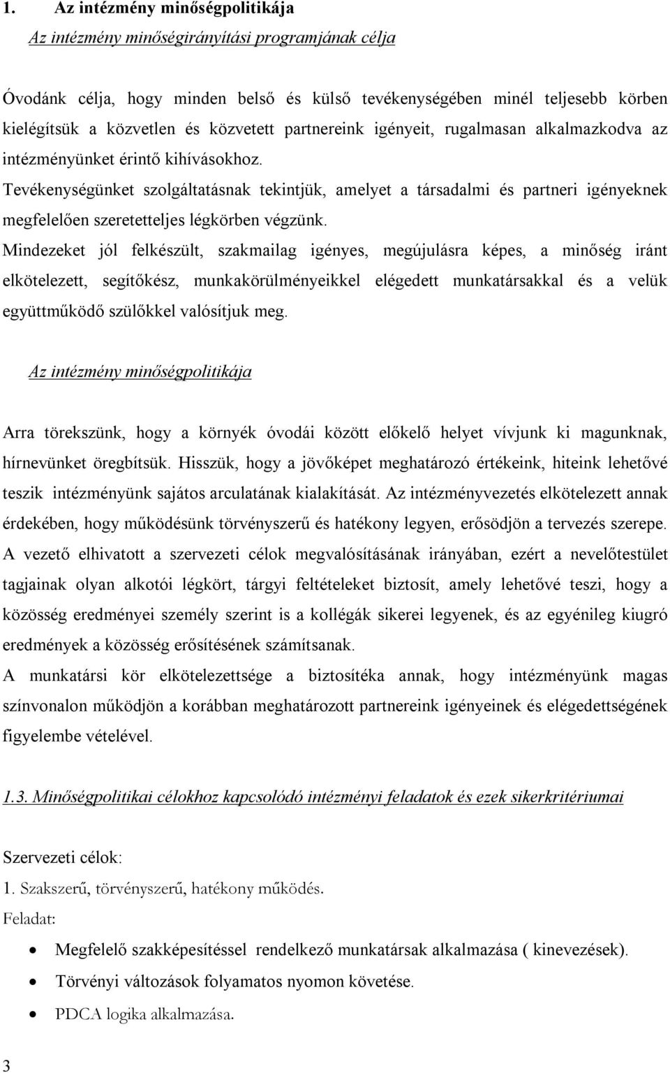 Tevékenységünket szolgáltatásnak tekintjük, amelyet a társadalmi és partneri igényeknek megfelelően szeretetteljes légkörben végzünk.