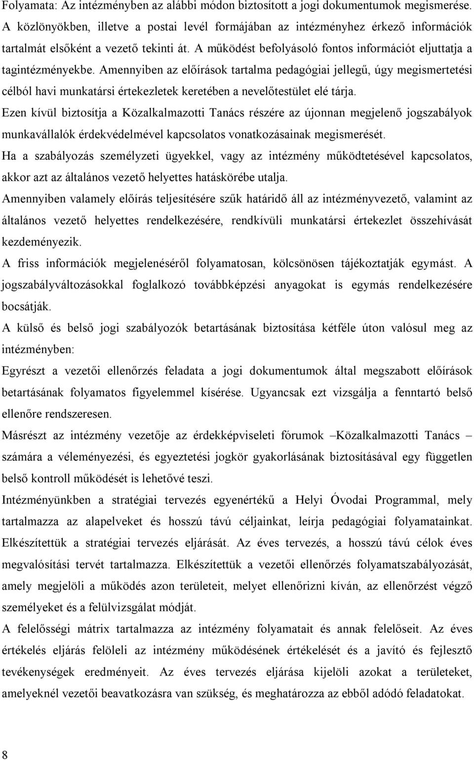 Amennyiben az előírások tartalma pedagógiai jellegű, úgy megismertetési célból havi munkatársi értekezletek keretében a nevelőtestület elé tárja.