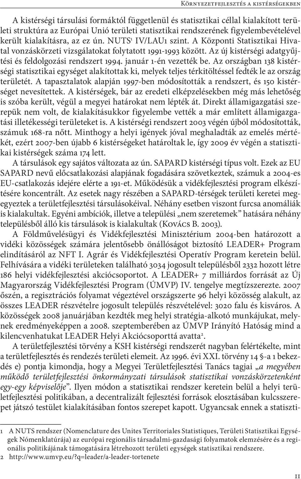 Az új kistérségi adatgyűjtési és feldolgozási rendszert 1994. január 1-én vezették be.