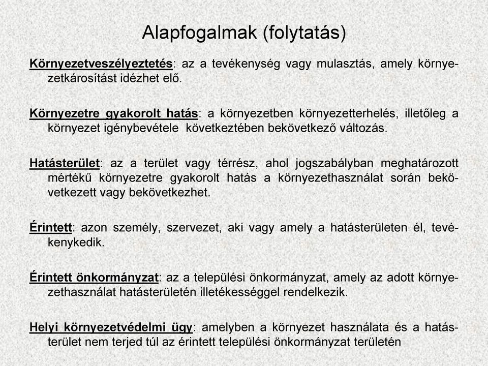 Hatásterület: az a terület vagy térrész, ahol jogszabályban meghatározott mértékű környezetre gyakorolt hatás a környezethasználat során bekövetkezett vagy bekövetkezhet.