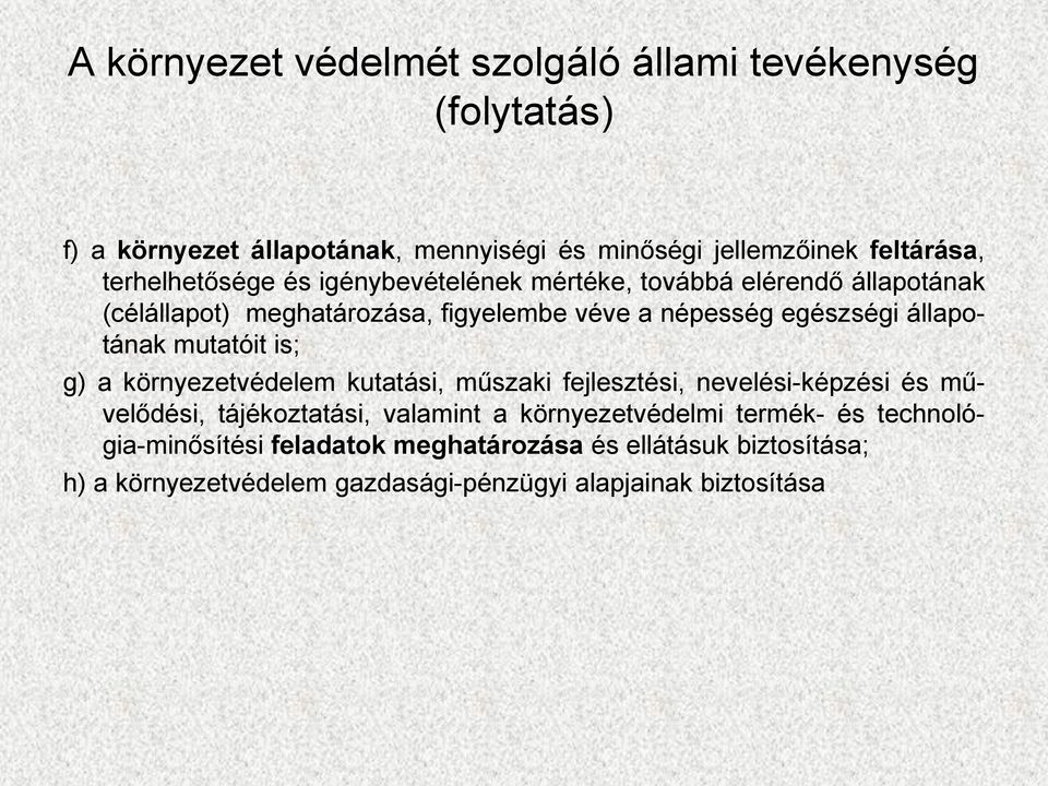 állapotának mutatóit is; g) a környezetvédelem kutatási, műszaki fejlesztési, nevelési-képzési és művelődési, tájékoztatási, valamint a