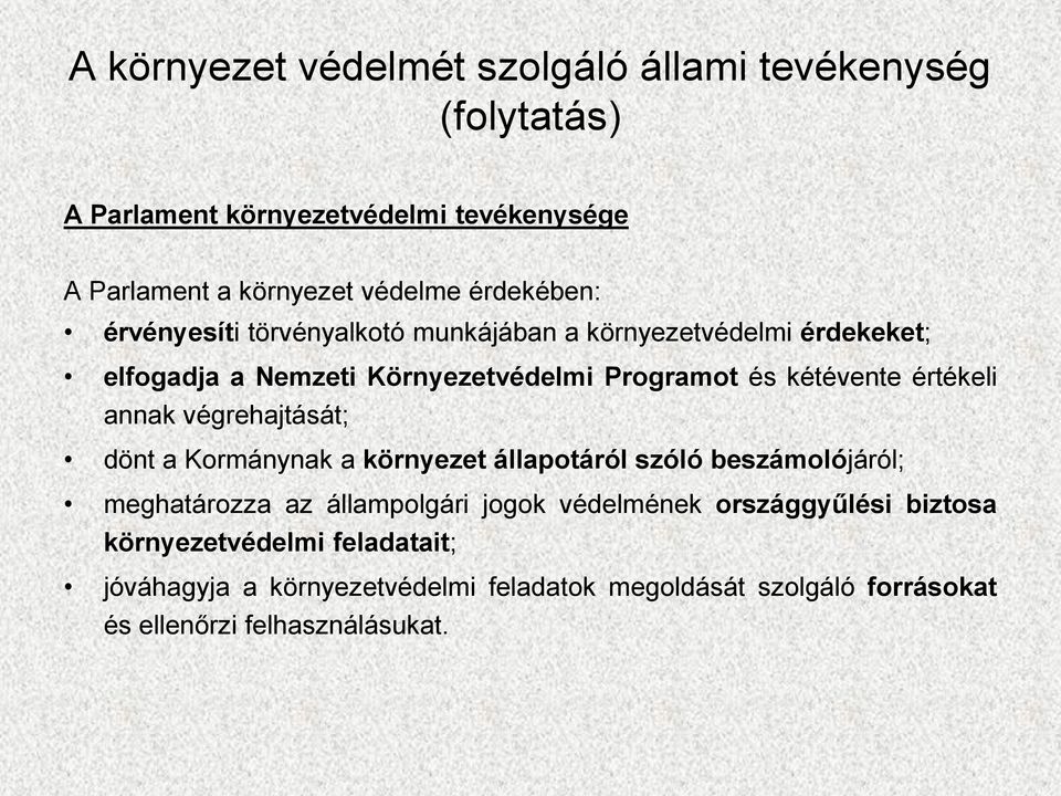 értékeli annak végrehajtását; dönt a Kormánynak a környezet állapotáról szóló beszámolójáról; meghatározza az állampolgári jogok védelmének