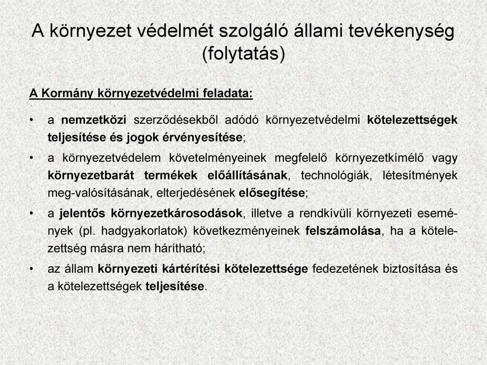 technológiák, létesítmények meg-valósításának, elterjedésének elősegítése; a jelentős környezetkárosodások, illetve a rendkívüli környezeti események (pl.