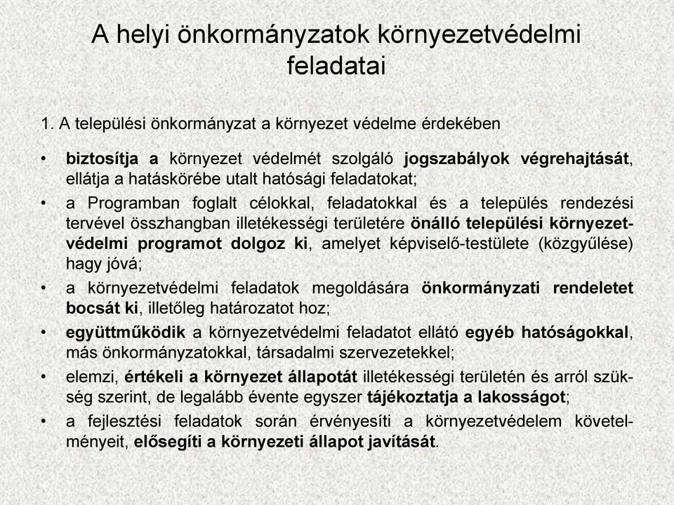 célokkal, feladatokkal és a település rendezési tervével összhangban illetékességi területére önálló települési környezetvédelmi programot dolgoz ki, amelyet képviselő-testülete (közgyűlése) hagy