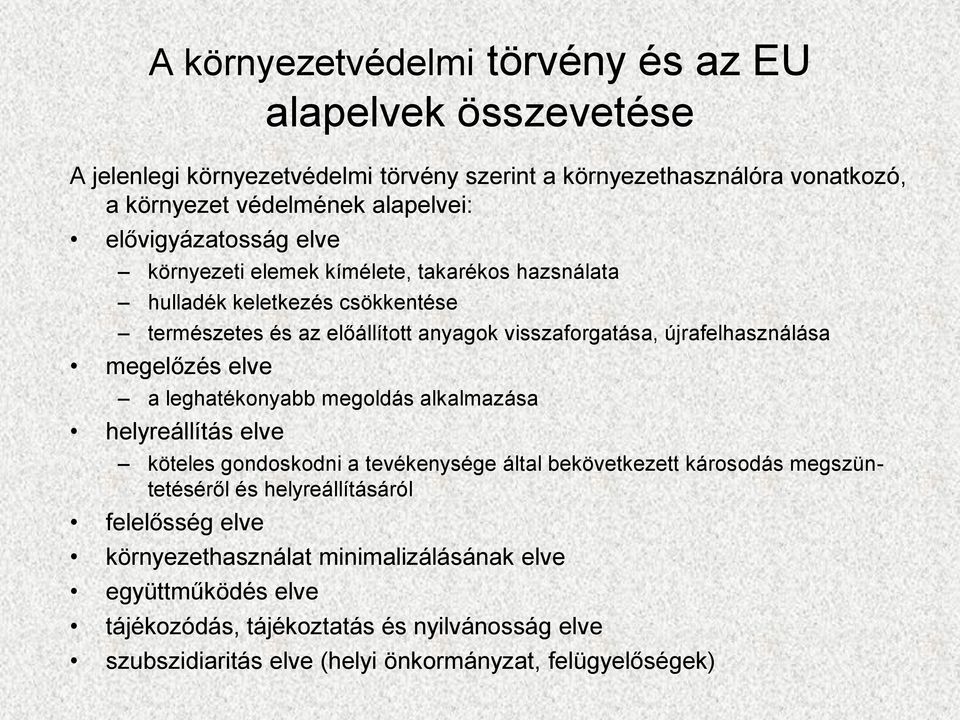 megelőzés elve a leghatékonyabb megoldás alkalmazása helyreállítás elve köteles gondoskodni a tevékenysége által bekövetkezett károsodás megszüntetéséről és helyreállításáról