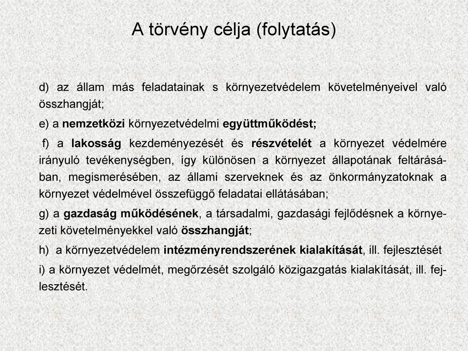 önkormányzatoknak a környezet védelmével összefüggő feladatai ellátásában; g) a gazdaság működésének, a társadalmi, gazdasági fejlődésnek a környezeti követelményekkel való