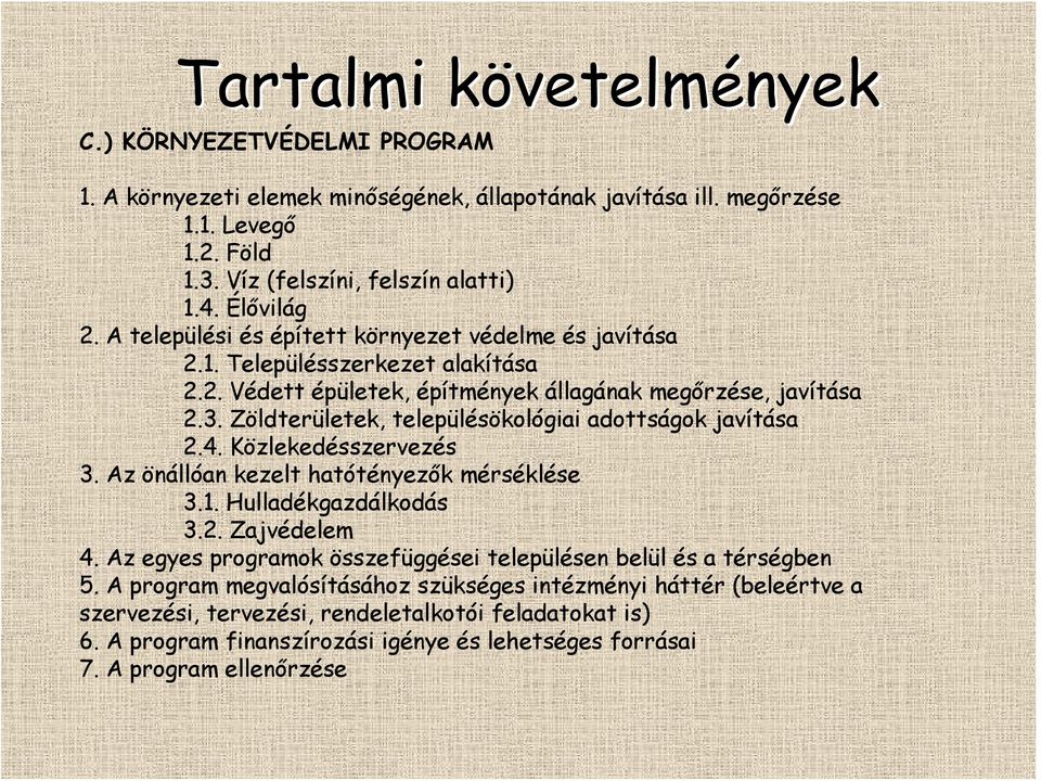 Zöldterületek, településökológiai adottságok javítása 2.4. Közlekedésszervezés 3. Az önállóan kezelt hatótényezők mérséklése 3.1. Hulladékgazdálkodás 3.2. Zajvédelem 4.