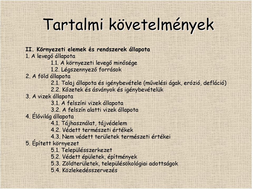 2. A felszín alatti vizek állapota 4. Élővilág állapota 4.1. Tájhasználat, tájvédelem 4.2. Védett természeti értékek 4.3. Nem védett területek természeti értékei 5.