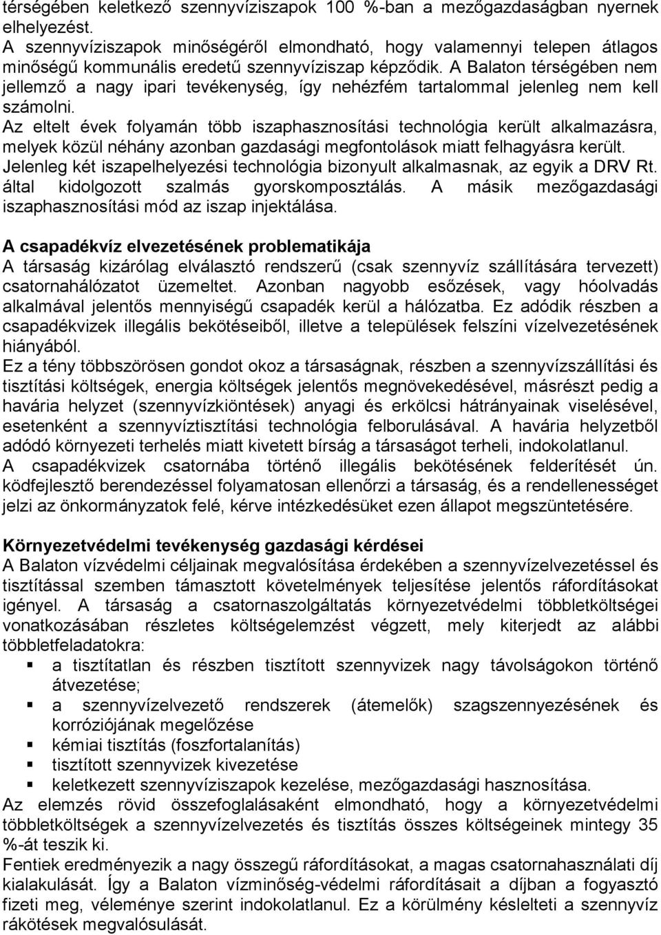 A Balaton térségében nem jellemző a nagy ipari tevékenység, így nehézfém tartalommal jelenleg nem kell számolni.