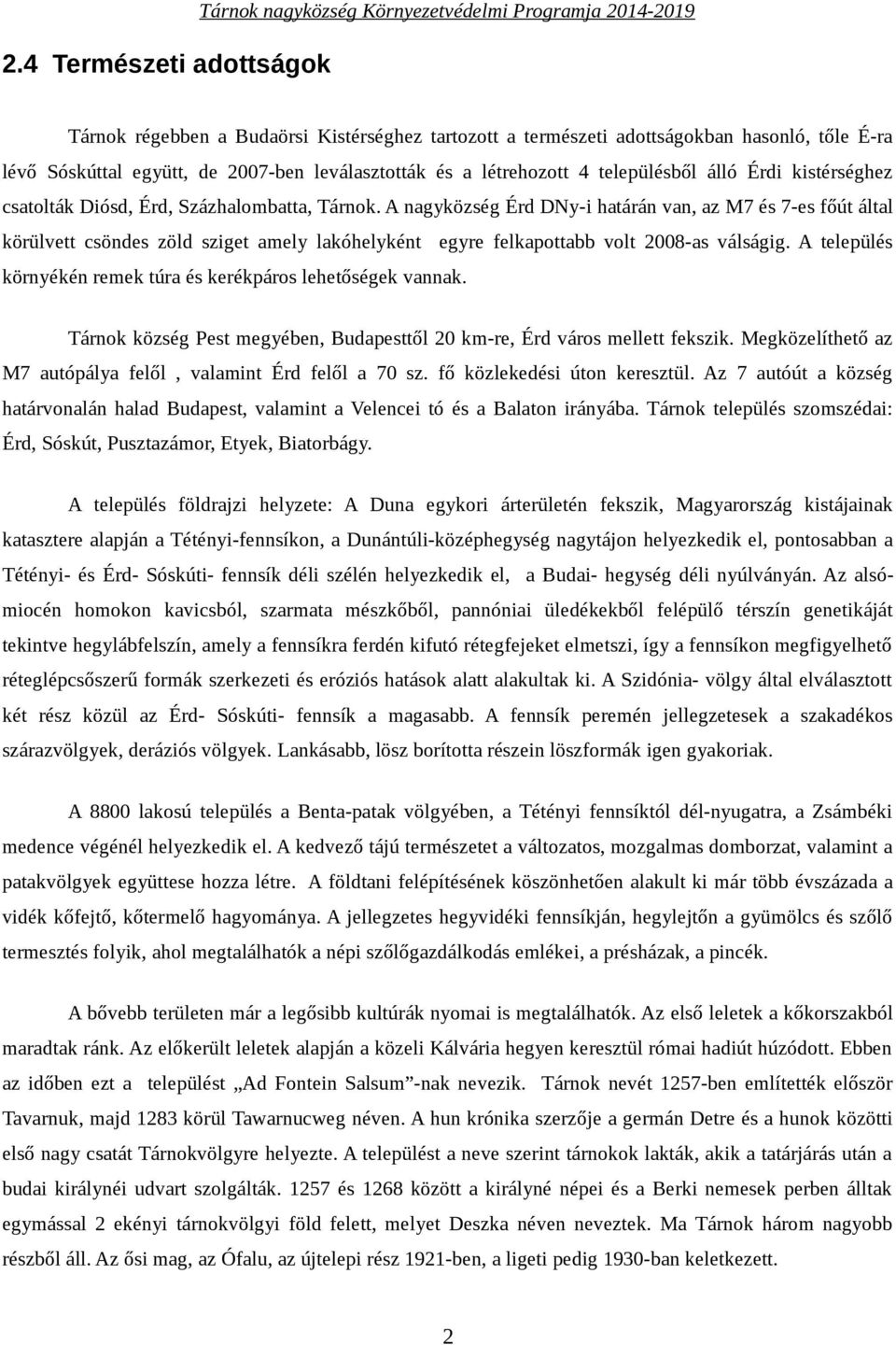 A nagyközség Érd DNy-i határán van, az M7 és 7-es főút által körülvett csöndes zöld sziget amely lakóhelyként egyre felkapottabb volt 2008-as válságig.