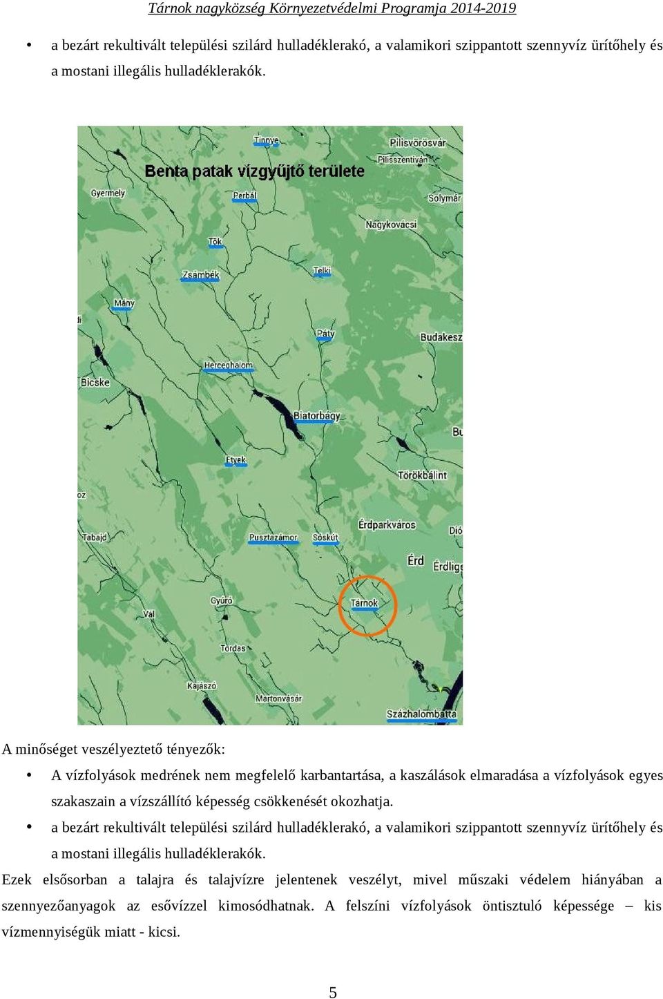 csökkenését okozhatja.  Ezek elsősorban a talajra és talajvízre jelentenek veszélyt, mivel műszaki védelem hiányában a szennyezőanyagok az esővízzel kimosódhatnak.