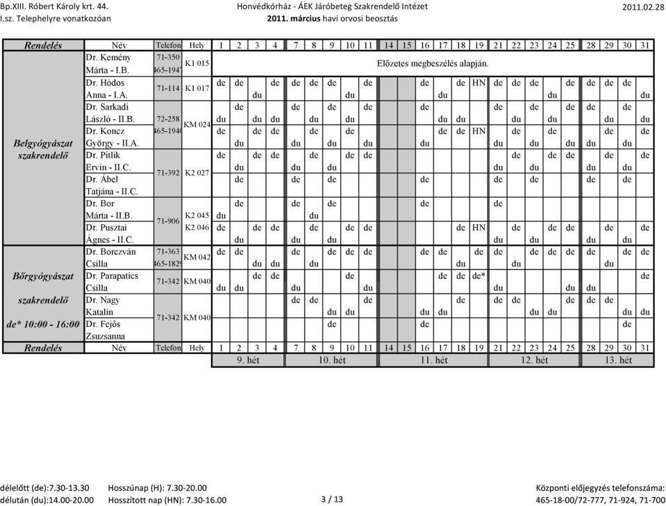 du du du du du du du du du du szakrendelő Dr. Pitlik de de de de de de de de de de de Ervin - II.C. du du du du du du du 71-392 K2 027 Dr. Ábel de de de de de de de de Tatjána - II.C. Dr. Bor de de de de de Márta - II.