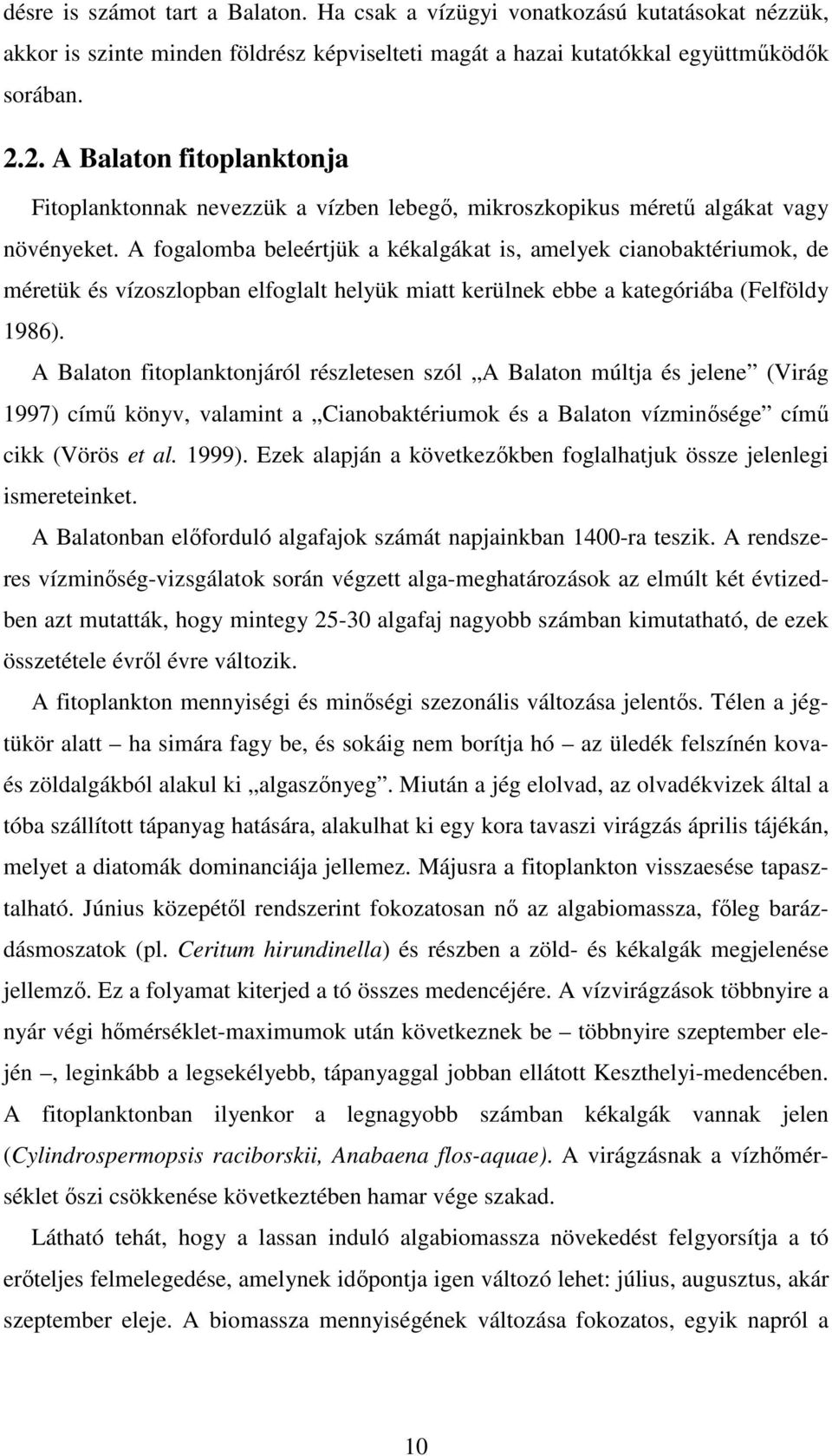 A fogalomba beleértjük a kékalgákat is, amelyek cianobaktériumok, de méretük és vízoszlopban elfoglalt helyük miatt kerülnek ebbe a kategóriába (Felföldy 1986).