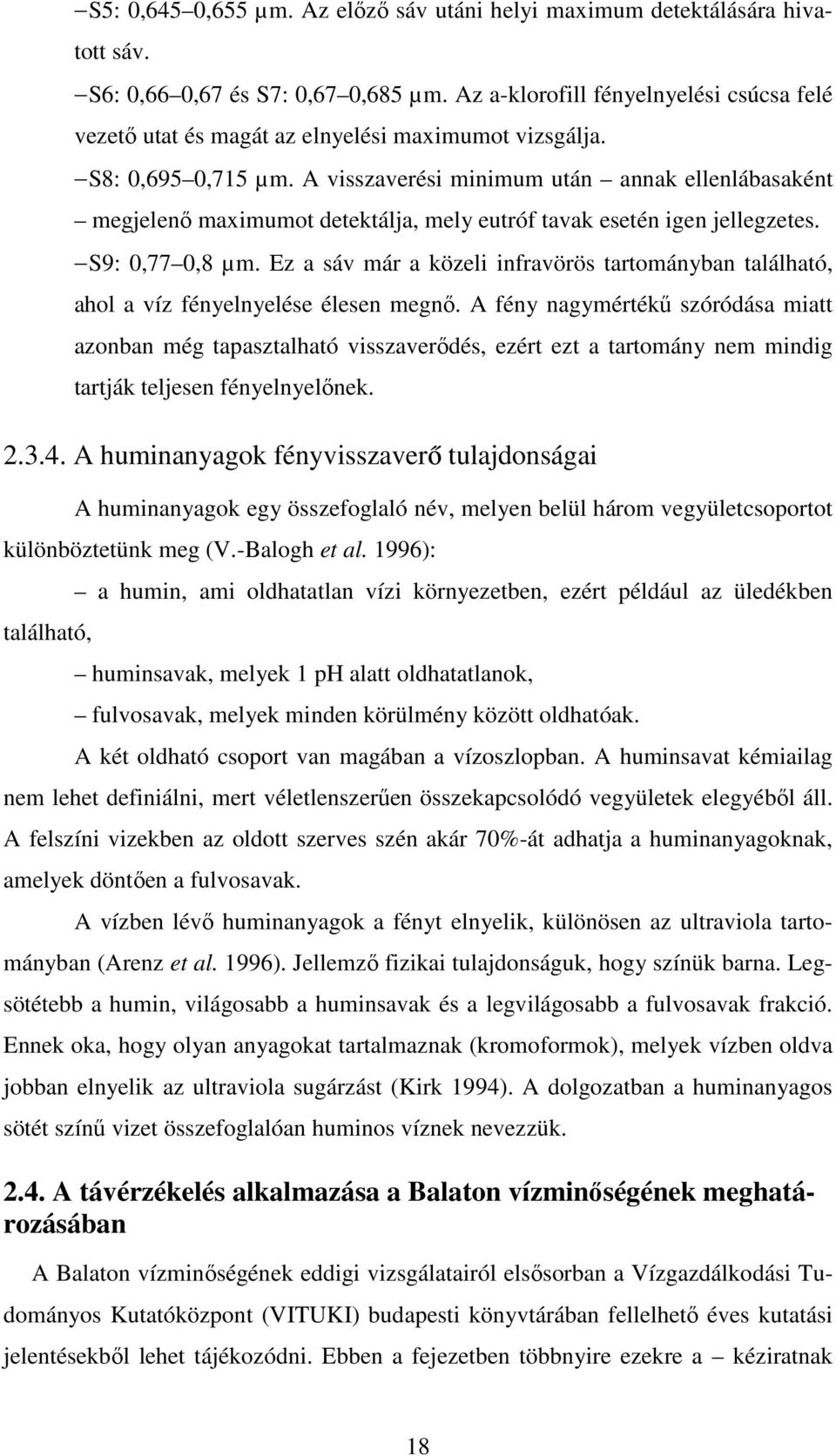 A visszaverési minimum után annak ellenlábasaként megjelenı maximumot detektálja, mely eutróf tavak esetén igen jellegzetes. S9: 0,77 0,8 µm.