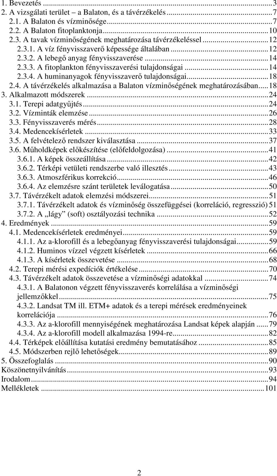 ..18 2.4. A távérzékelés alkalmazása a Balaton vízminıségének meghatározásában...18 3. Alkalmazott módszerek...24 3.1. Terepi adatgyőjtés...24 3.2. Vízminták elemzése...26 3.3. Fényvisszaverés mérés.