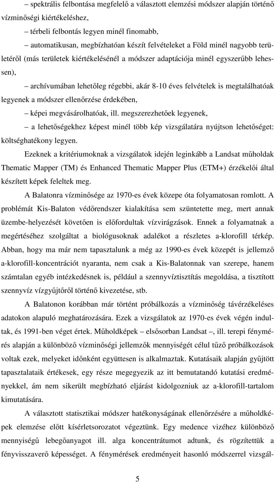 módszer ellenırzése érdekében, képei megvásárolhatóak, ill. megszerezhetıek legyenek, a lehetıségekhez képest minél több kép vizsgálatára nyújtson lehetıséget: költséghatékony legyen.