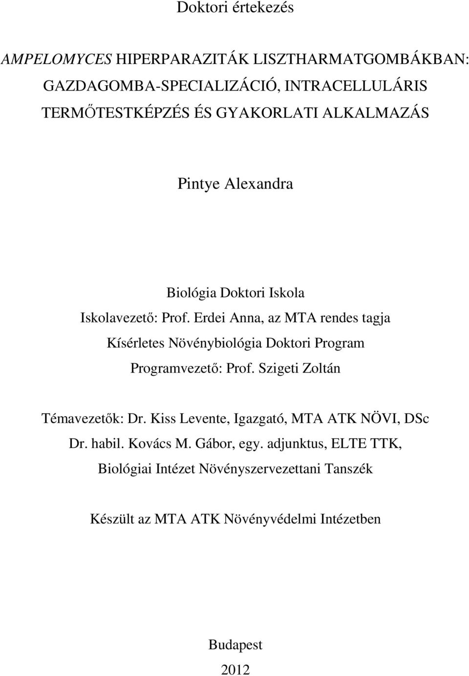 Erdei Anna, az MTA rendes tagja Kísérletes Növénybiológia Doktori Program Programvezető: Prof. Szigeti Zoltán Témavezetők: Dr.