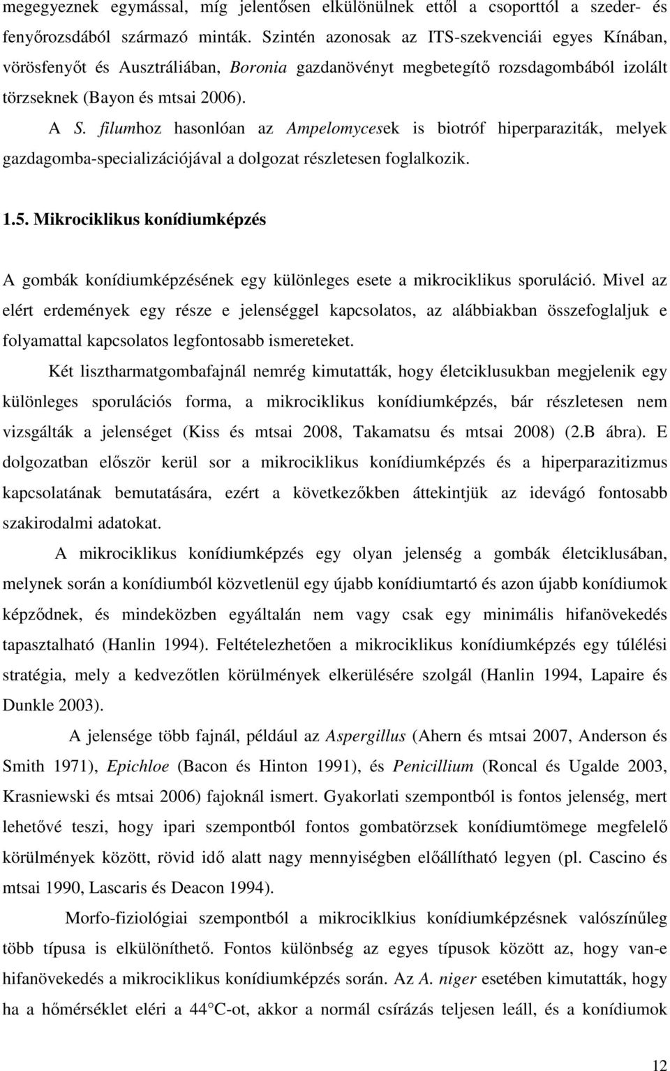 filumhoz hasonlóan az Ampelomycesek is biotróf hiperparaziták, melyek gazdagomba-specializációjával a dolgozat részletesen foglalkozik. 1.5.