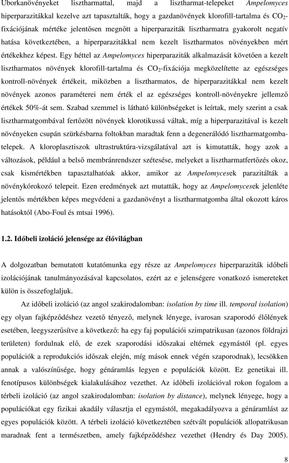 Egy héttel az Ampelomyces hiperparaziták alkalmazását követően a kezelt lisztharmatos növények klorofill-tartalma és CO 2 -fixációja megközelítette az egészséges kontroll-növények értékeit, miközben