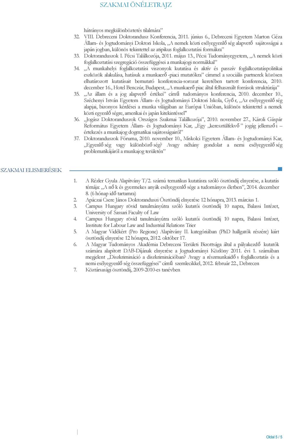 Doktoranduszok I. Pécsi Találkozója, 2011. május 13., Pécsi Tudományegyetem, A nemek közti foglalkoztatási szegregáció összefüggései a munkajogi normákkal 34.