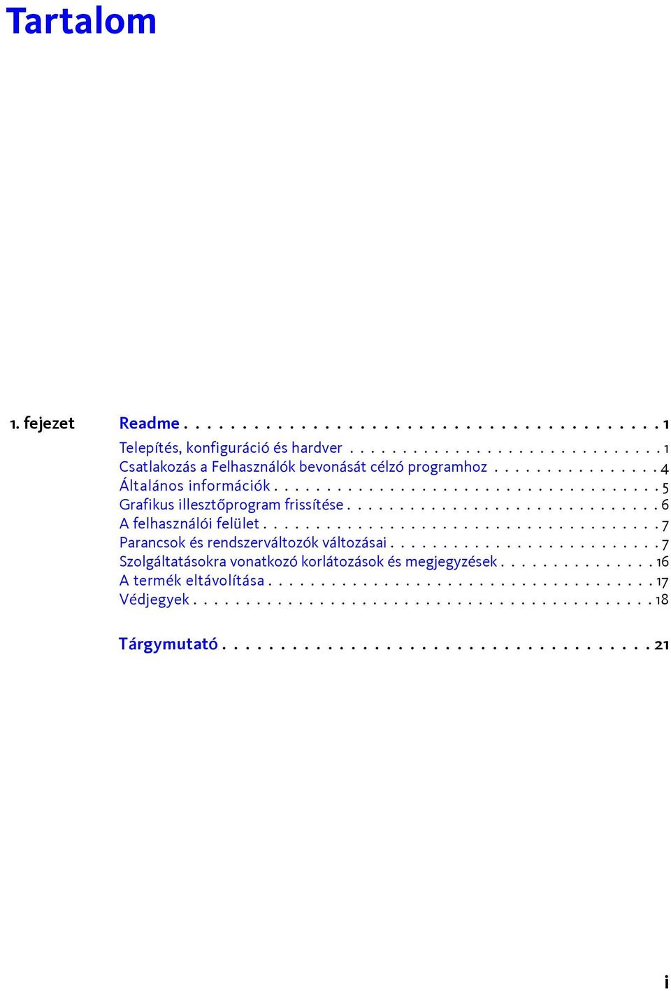 ..................................... 7 Parancsok és rendszerváltozók változásai.......................... 7 Szolgáltatásokra vonatkozó korlátozások és megjegyzések.