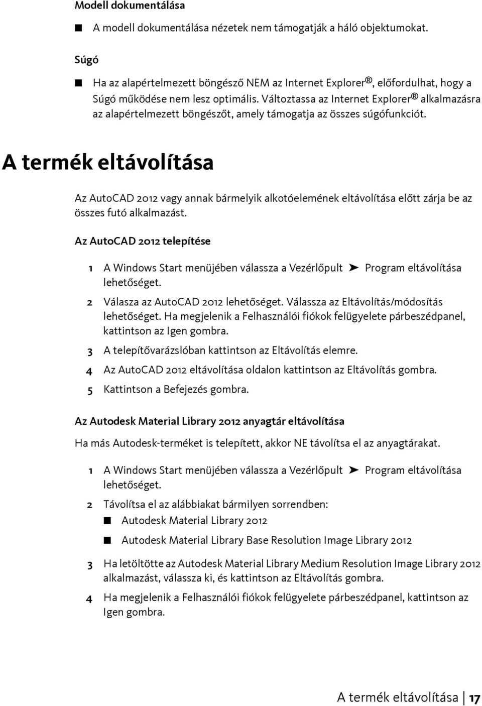 Változtassa az Internet Explorer alkalmazásra az alapértelmezett böngészőt, amely támogatja az összes súgófunkciót.