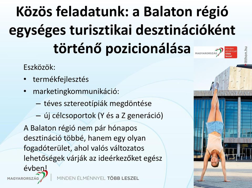 célcsoportok (Y és a Z generáció) A Balaton régió nem pár hónapos desztináció többé, hanem