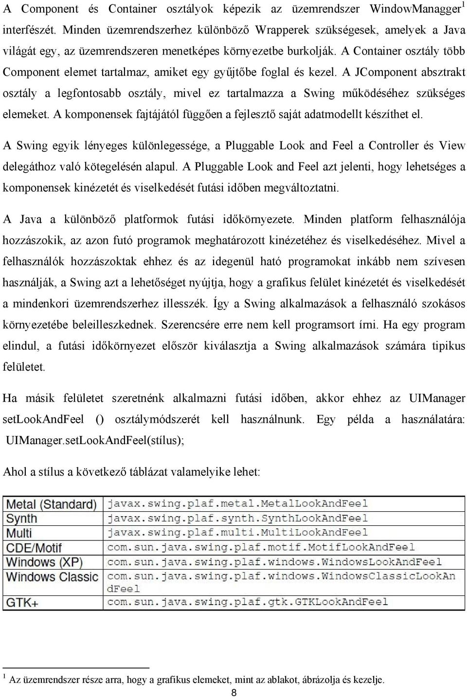 A Container osztály több Component elemet tartalmaz, amiket egy gyűjtőbe foglal és kezel.