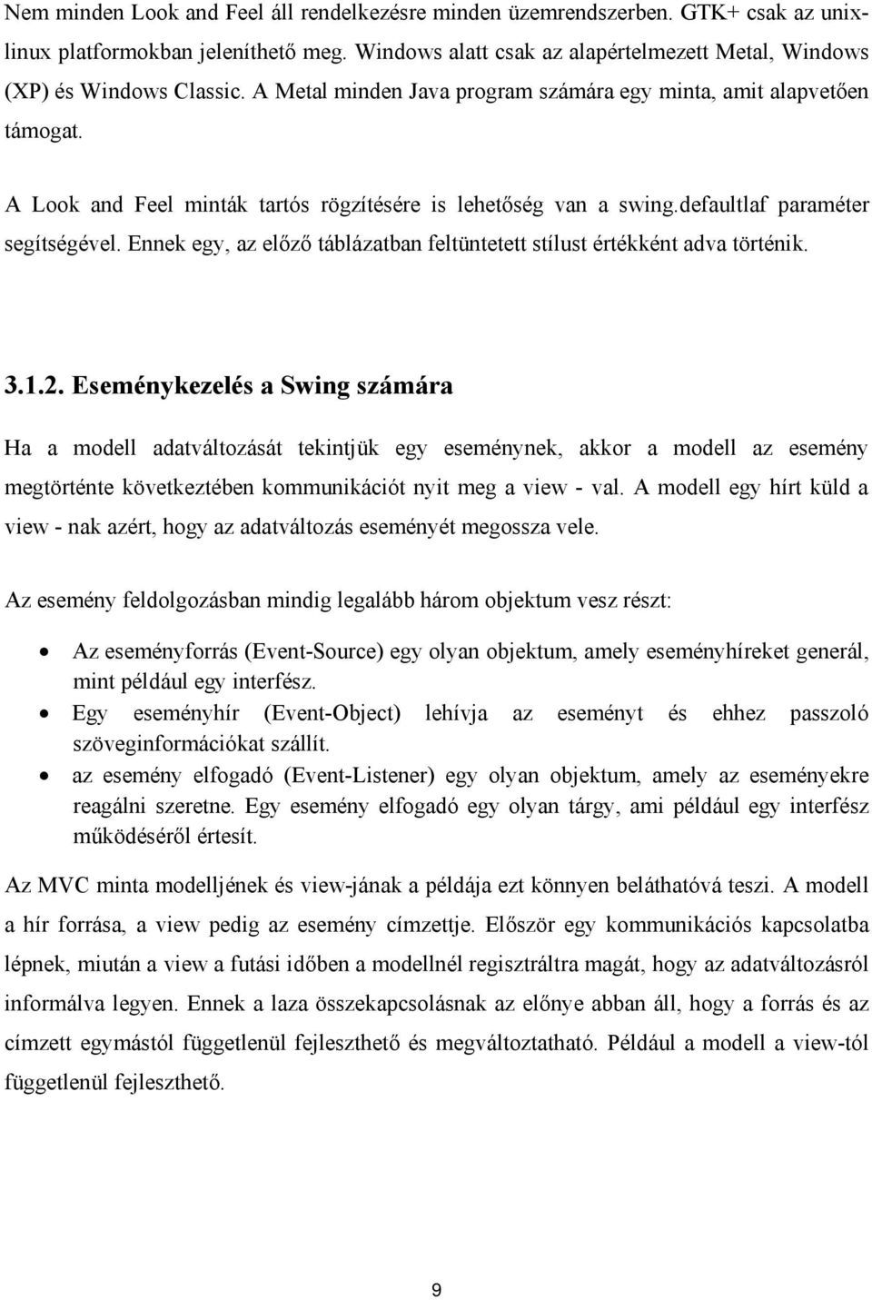 Ennek egy, az előző táblázatban feltüntetett stílust értékként adva történik. 3.1.2.