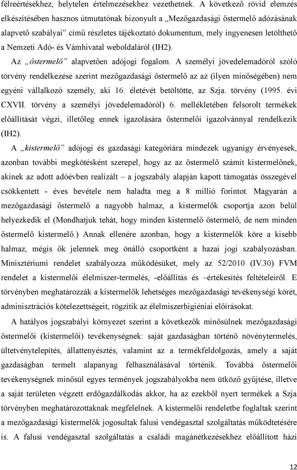 Nemzeti Adó- és Vámhivatal weboldaláról (IH2). Az őstermelő alapvetően adójogi fogalom.