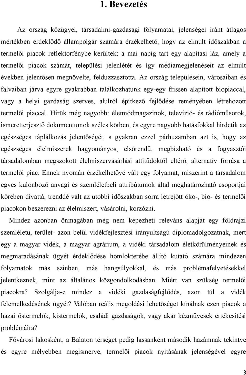 Az ország településein, városaiban és falvaiban járva egyre gyakrabban találkozhatunk egy-egy frissen alapított biopiaccal, vagy a helyi gazdaság szerves, alulról építkező fejlődése reményében