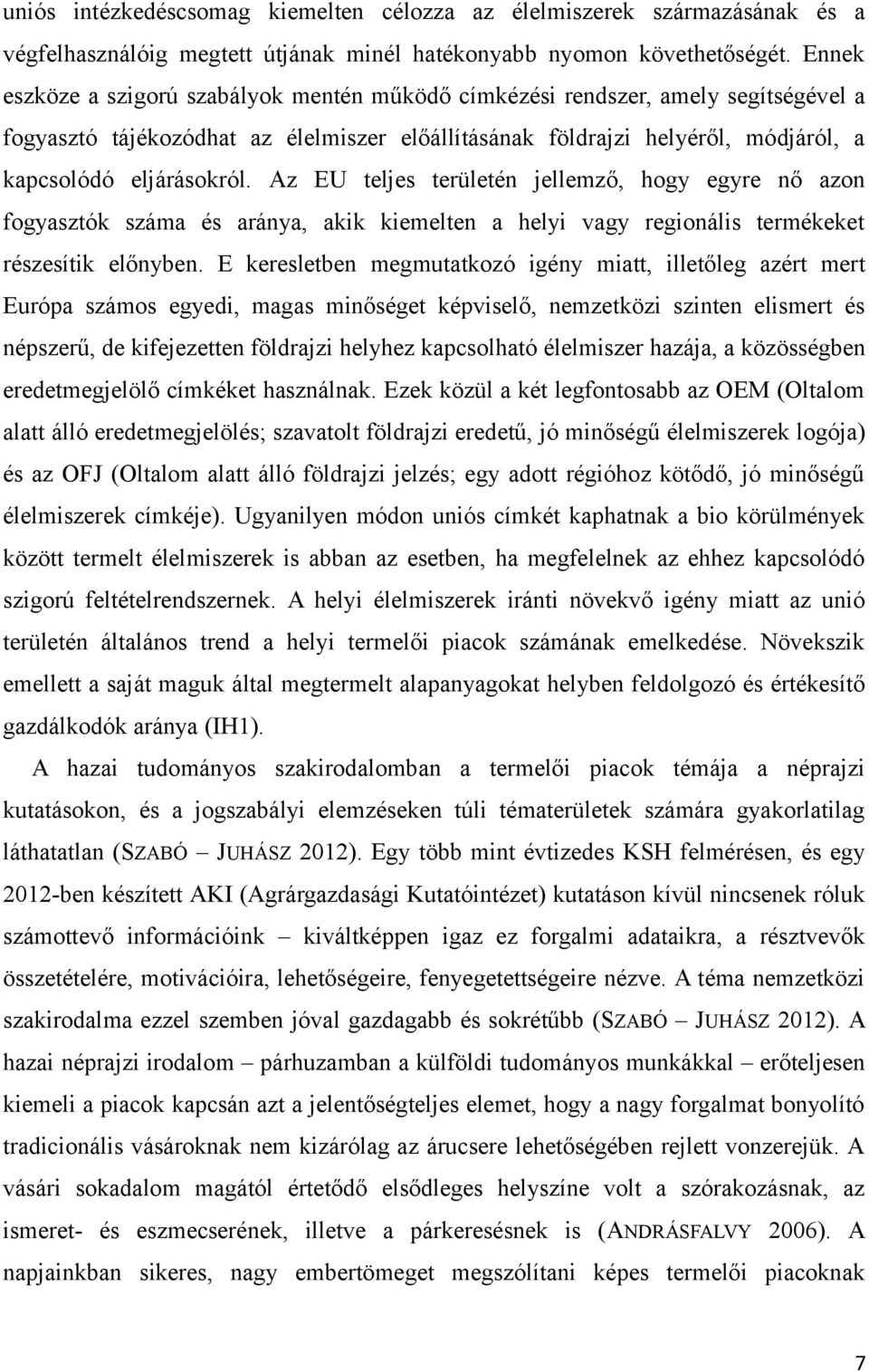 Az EU teljes területén jellemző, hogy egyre nő azon fogyasztók száma és aránya, akik kiemelten a helyi vagy regionális termékeket részesítik előnyben.