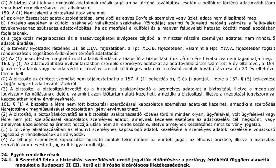 székhelyű vállalkozás székhelye (főirodája) szerinti felügyeleti hatóság számára a felügyeleti tevékenységhez szükséges adattovábbítás, ha az megfelel a külföldi és a magyar felügyeleti hatóság