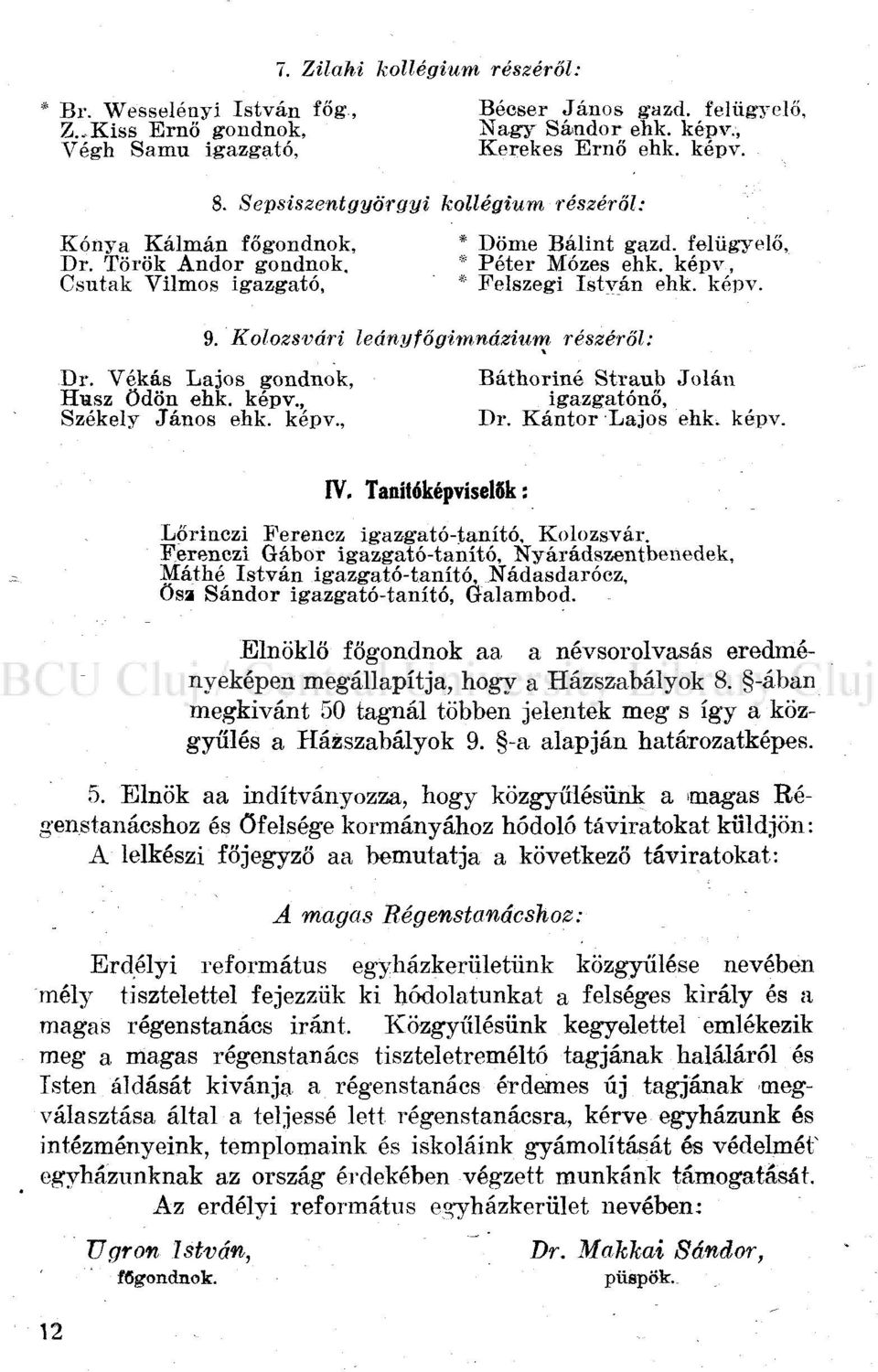 Kolozsvári leány főgimnázium részéről: Dr. Vékás Lajos gondnok, Báthoriné Straub Jolán Husz Ödön ehk. képv., igazgatónő, Székely János ehk. képv., Dr. Kántor Lajos ehk. képv. IV.