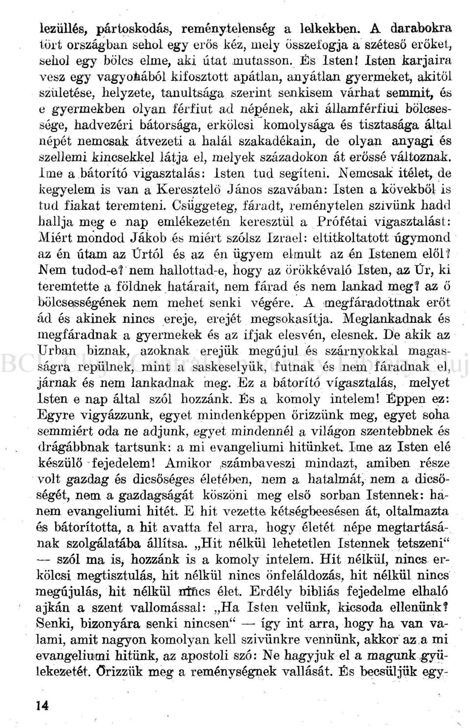 államférfiui bölcsessége, hadvezéri bátorsága, erkölcsi komolysága és tisztasága által népét nemcsak átvezeti a halál szakadékain, de olyan anyagi és szellemi kincsekkel látja el, melyek századokon