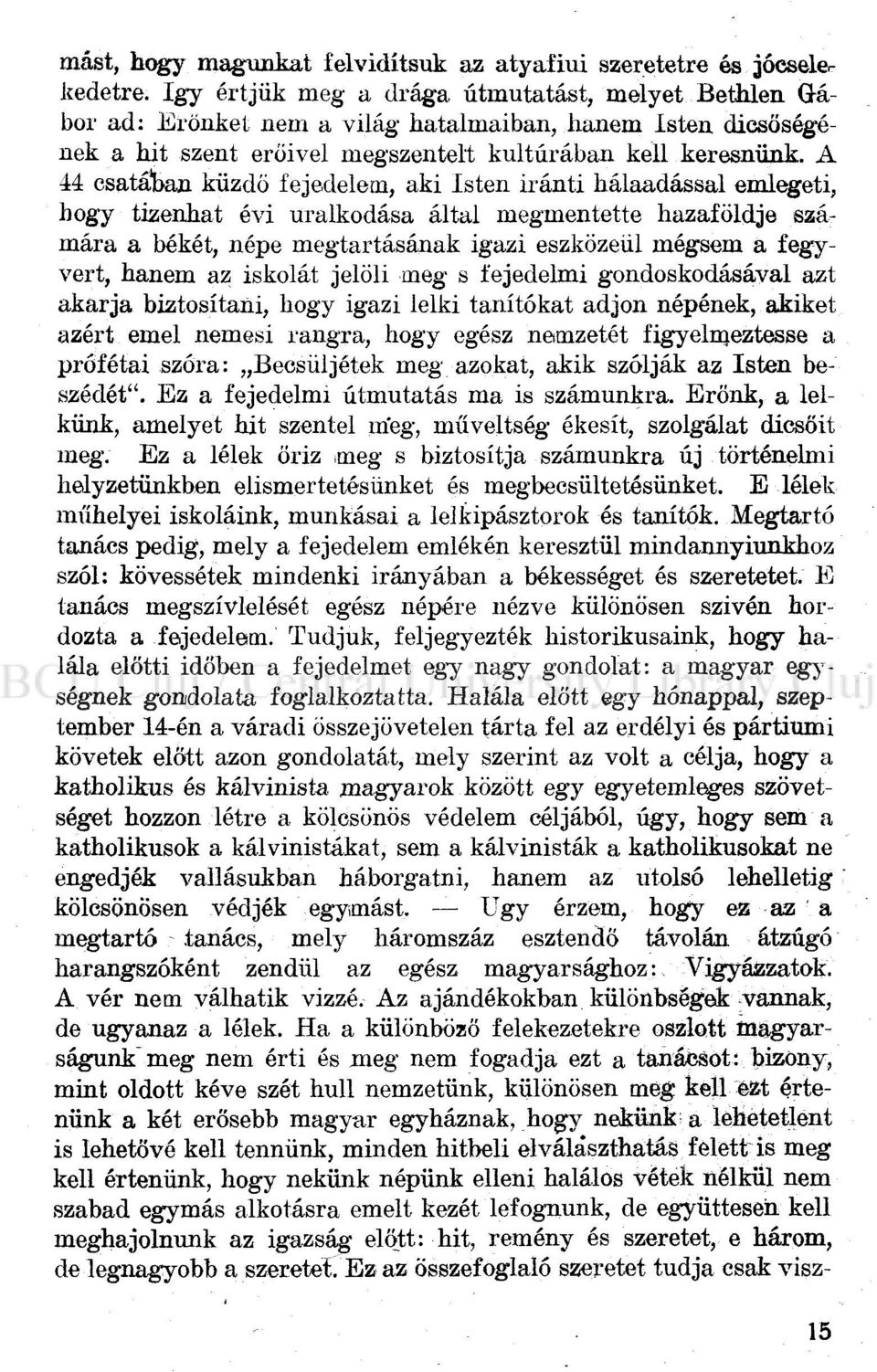 A 44 csatáiban küzdő fejedelem, aki Isten iránti hálaadással emlegeti, hogy tizenhat évi uralkodása által megmentette hazaföldje számára a békét, népe megtartásának igazi eszközéül mégsem a fegyvert,