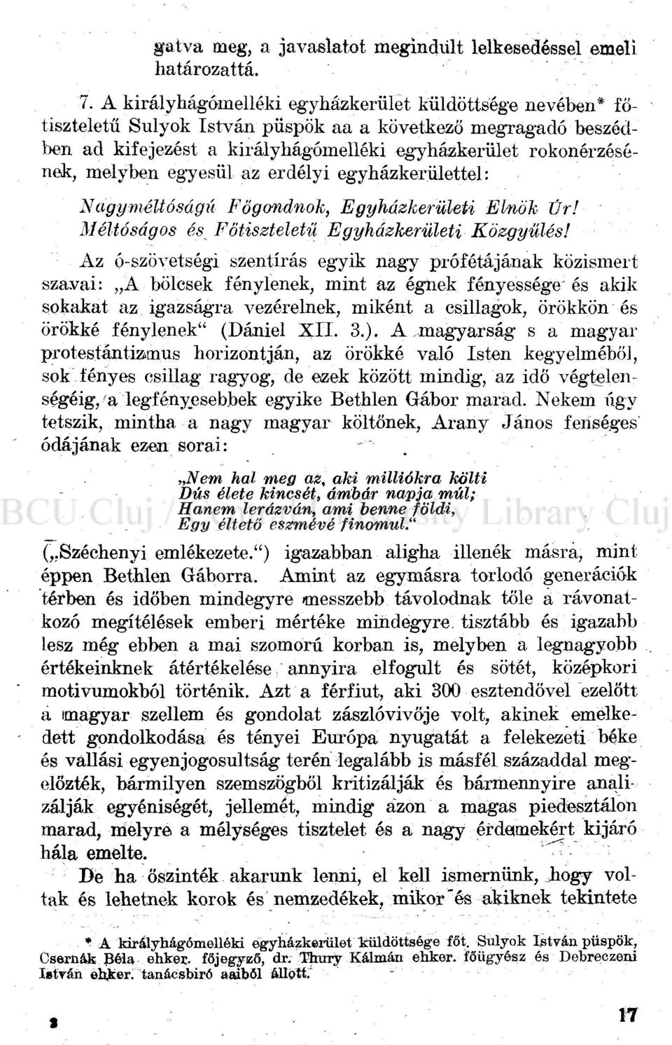 egyesül az erdélyi egyházkerülettel: Nagy méltóságú Főgondnok, Egyházkerületi Méltóságos és Fötiszteletü Egyházkerületi Elnök Úr! Közgyűlés!