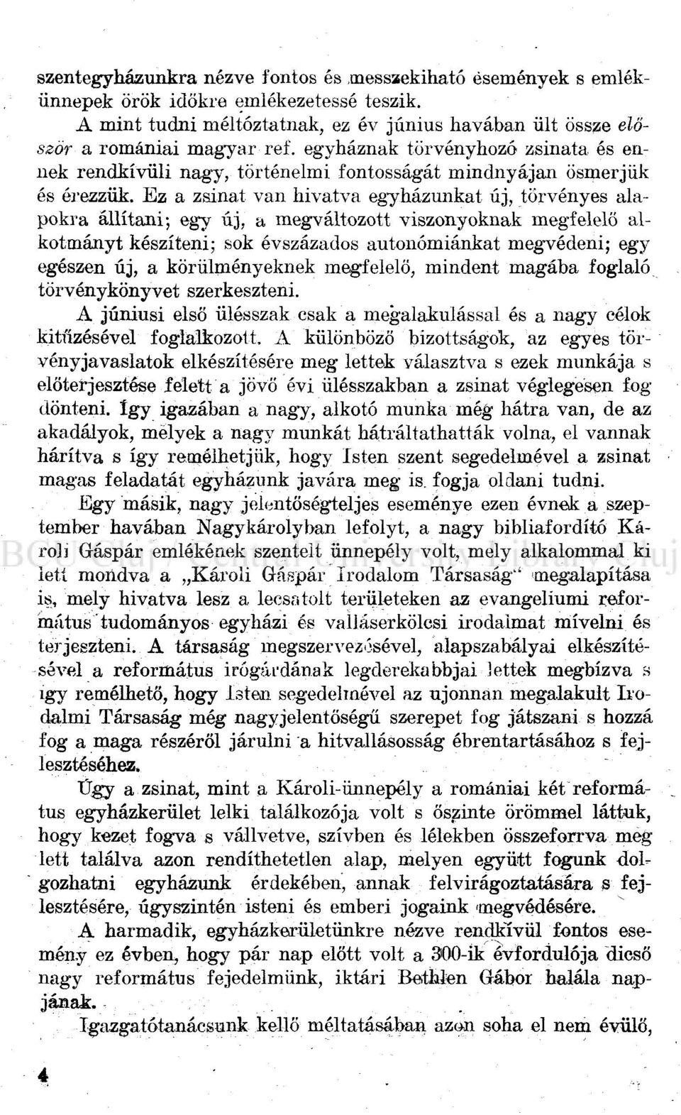 Ez a zsinat van hivatva egyházunkat új, törvényes alapokra állítani; egy új, a megváltozott viszonyoknak megfelelő alkotmányt készíteni; sok évszázados autonómiánkat megvédeni; egy egészen új, a