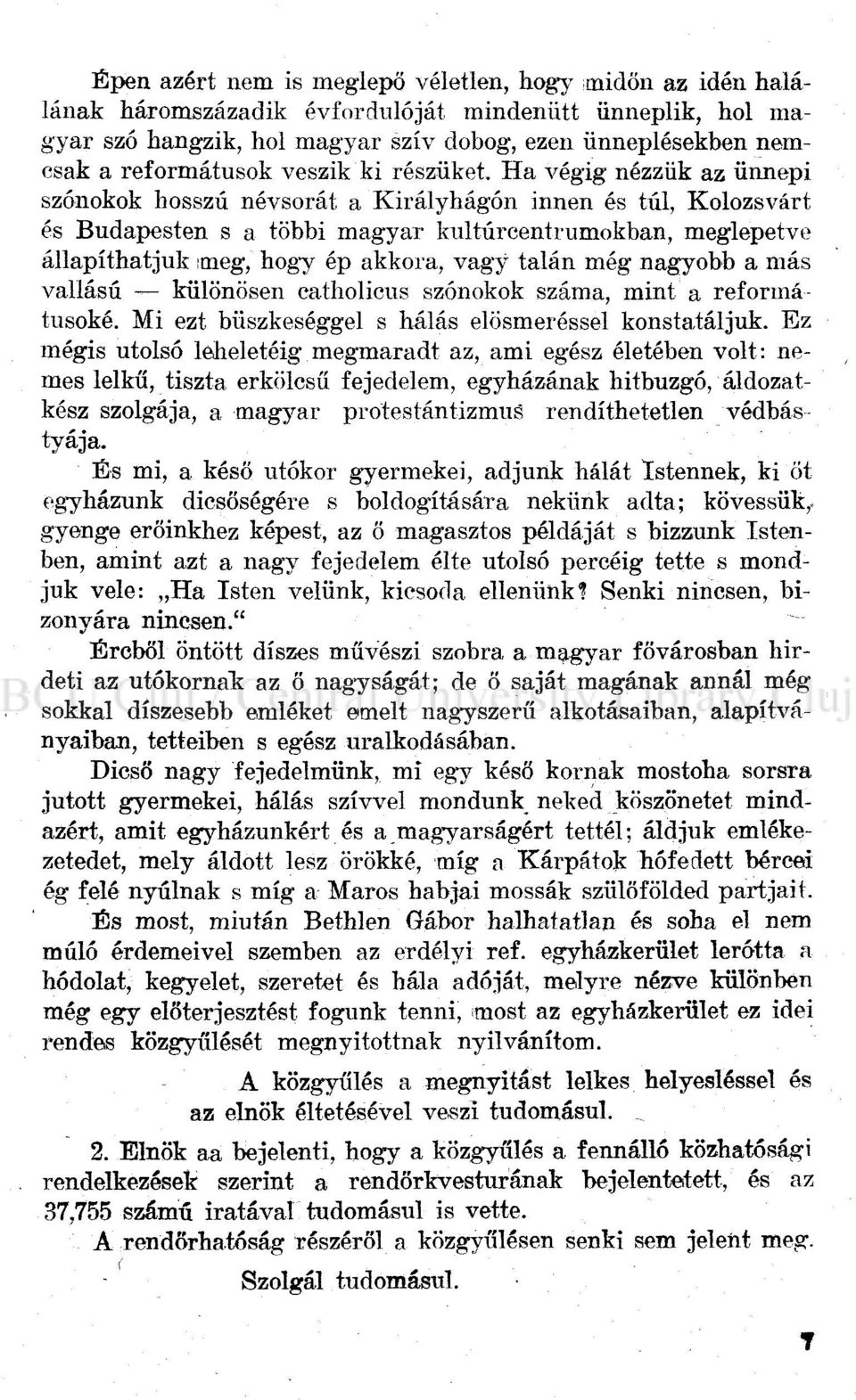 Ha végig nézzük az ünnepi szónokok hosszú névsorát a Királyhágón innen és túl, Kolozsvárt és Budapesten s a többi magyar kultúrcentrumokban, meglepetve állapíthatjuk ttneg, hogy ép akkora, vagy talán