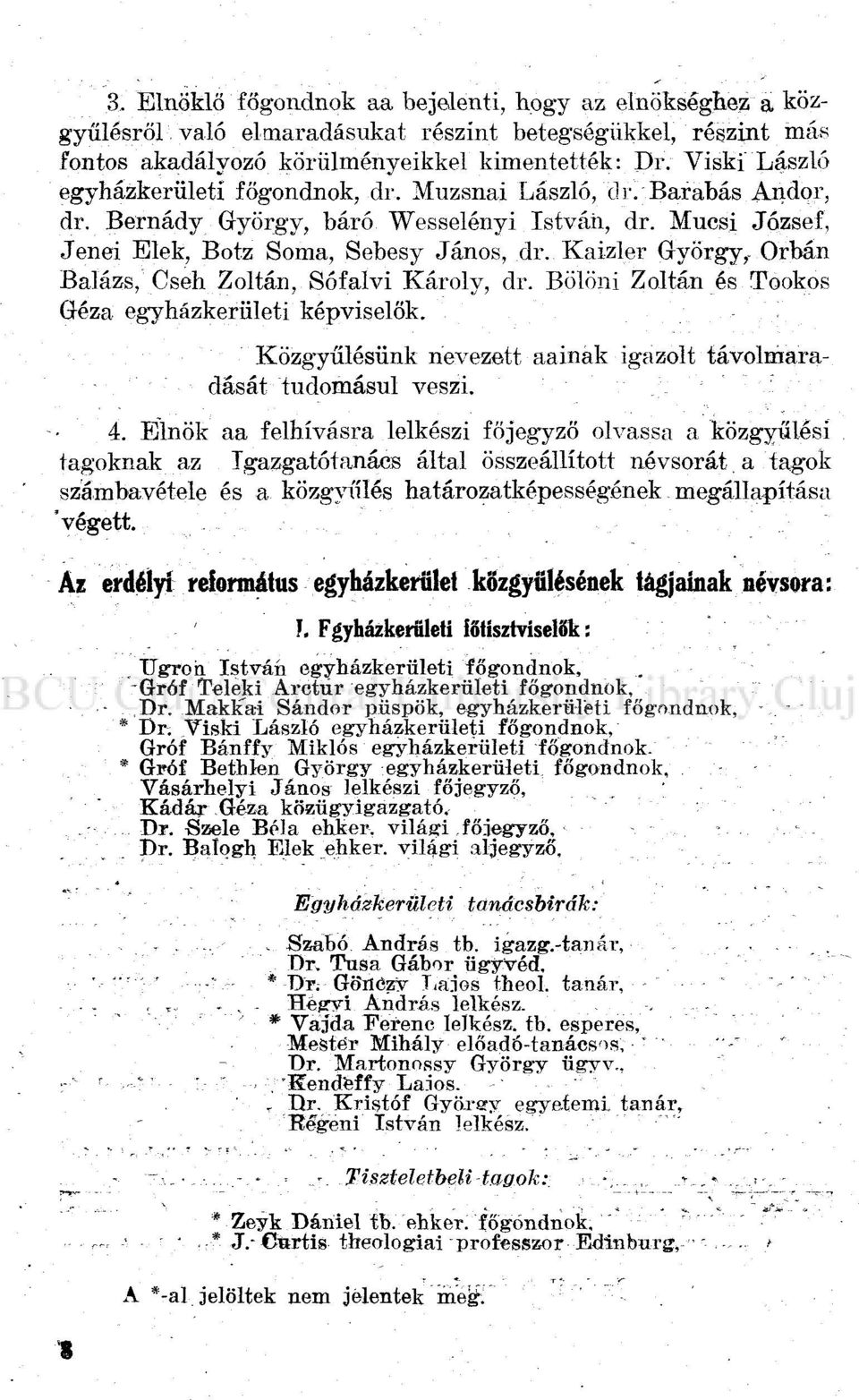 Orbán Balázs, Cseh Zoltán, Sófalvi Károly, dr. Bölöni Zoltán és Tookos Géza egyházkerületi képviselők. - '. Közgyűlésünk nevezett aainak igazolt távolmaradását tudomásul r veszi. 4.