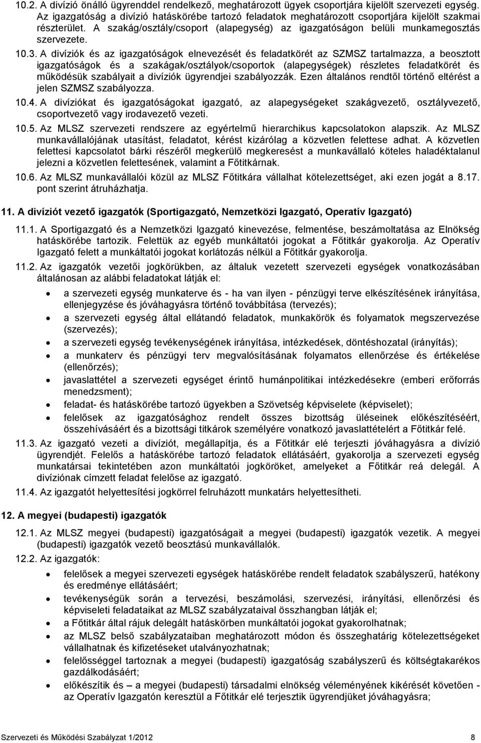 10.3. A divíziók és az igazgatóságok elnevezését és feladatkörét az SZMSZ tartalmazza, a beosztott igazgatóságok és a szakágak/osztályok/csoportok (alapegységek) részletes feladatkörét és működésük