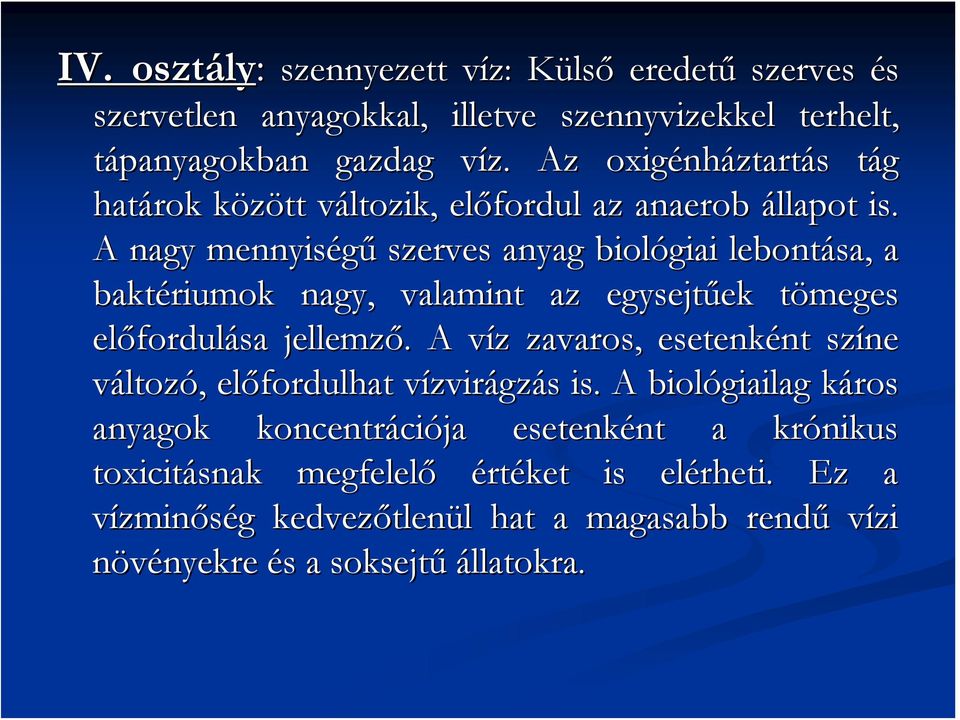 A nagy mennyiségű szerves anyag biológiai lebontása, a baktériumok nagy, valamint az egysejtűek ek tömeges t előfordul fordulása jellemző.