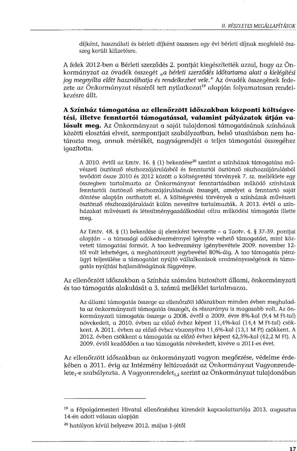 " Az óvadék összegének fedezete az Önkormányzat részéről tett nyilatkozat" alapján folyamatosan rendelkezésre állt.