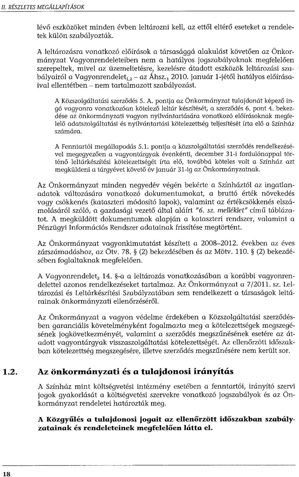 útadott eszközök leltározási szabályairól a Vagyonrendelet 1, 2 - az Áhsz. 1 2010. január l-jétől hatályos előírásaival ellentétben- nem tartalmazott szabályozást. A 