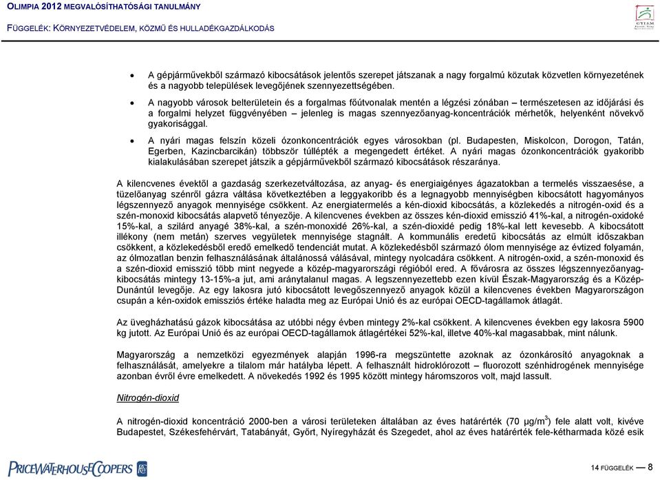 mérhetők, helyenként növekvő gyakorisággal. A nyári magas felszín közeli ózonkoncentrációk egyes városokban (pl.