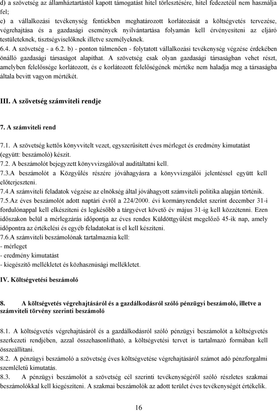 b) - ponton túlmenően - folytatott vállalkozási tevékenység végzése érdekében önálló gazdasági társaságot alapíthat.