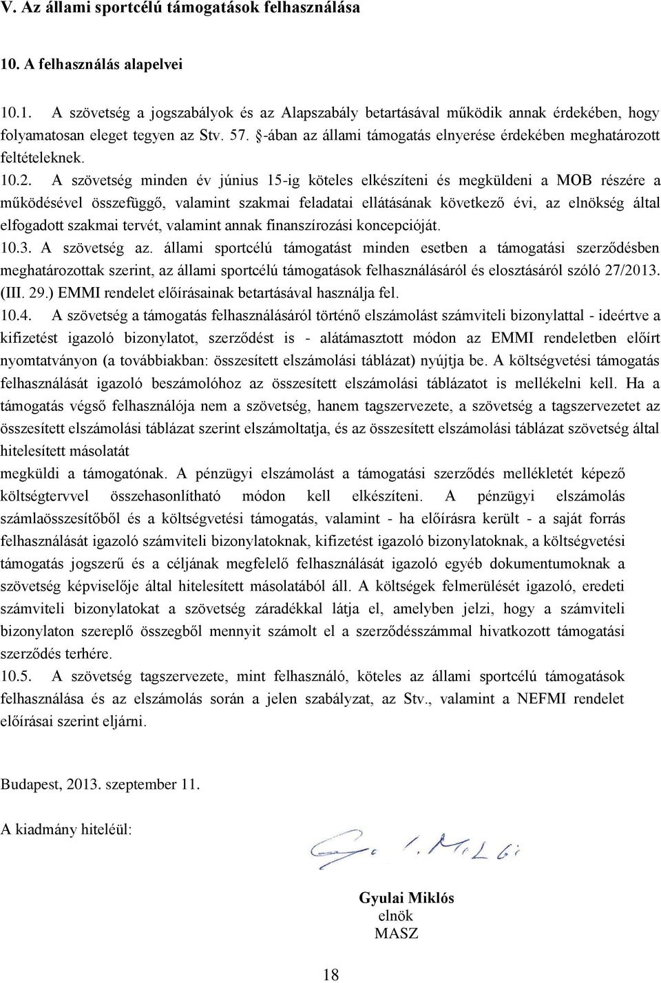 A szövetség minden év június 15-ig köteles elkészíteni és megküldeni a MOB részére a működésével összefüggő, valamint szakmai feladatai ellátásának következő évi, az elnökség által elfogadott szakmai